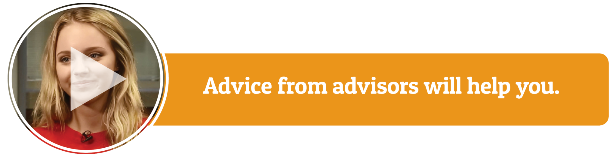 Advice from advisors will help you