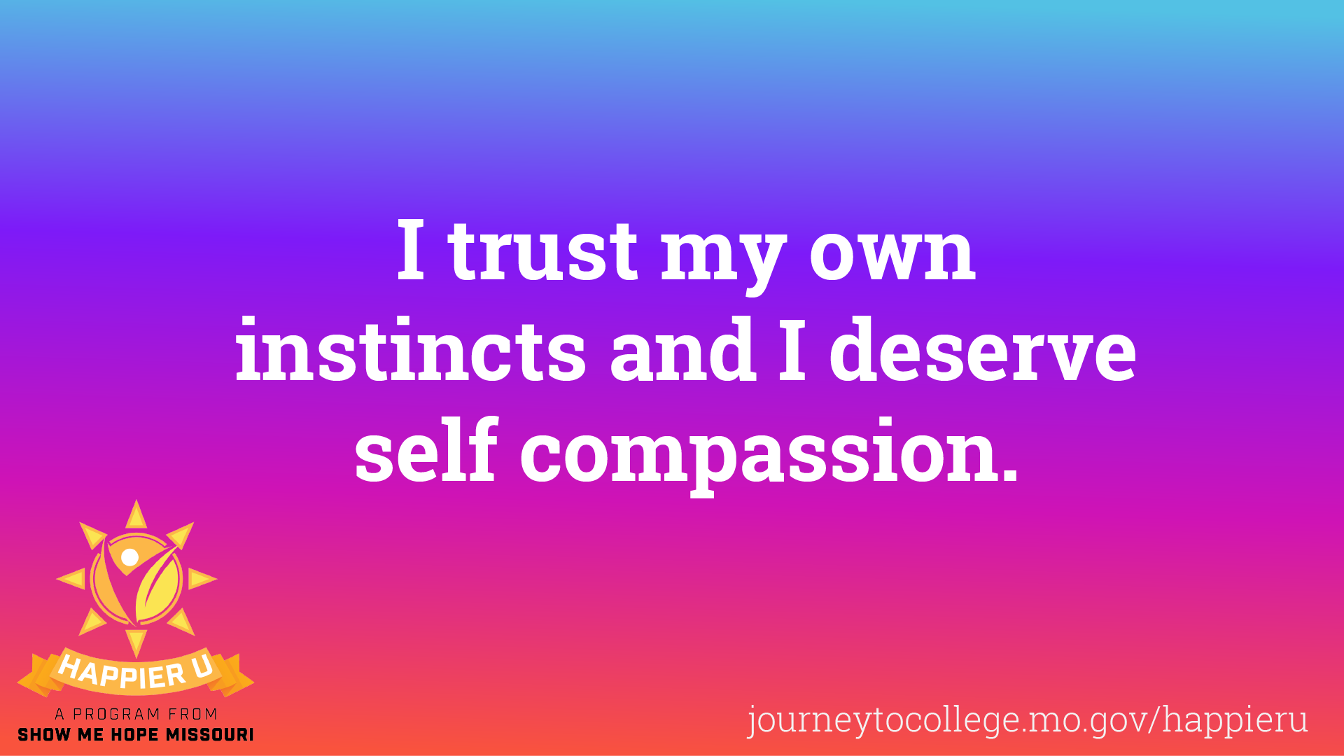 "I trust my own instincts and I deserve self compassion"