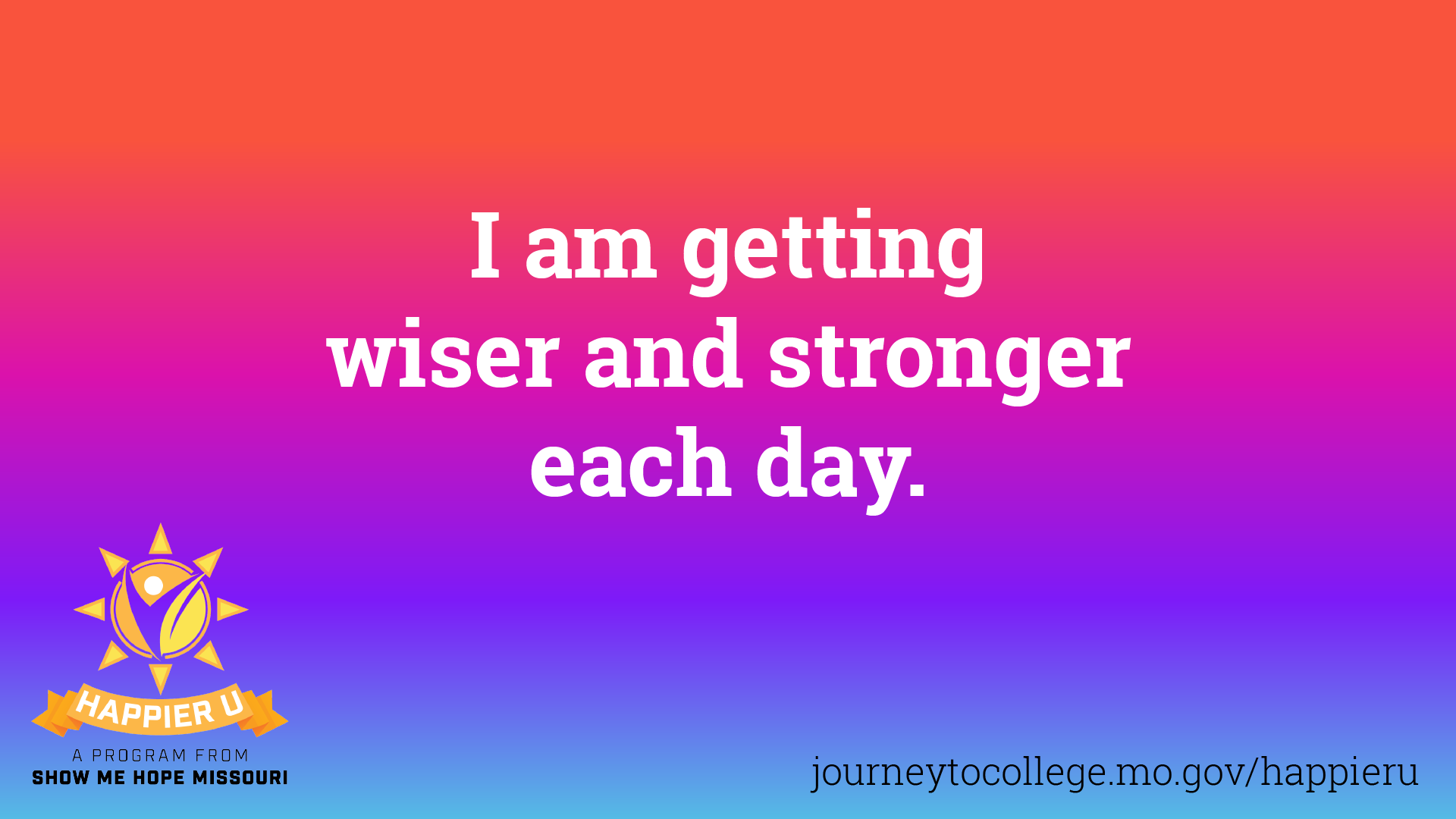 "I am getting wiser and stronger each day"
