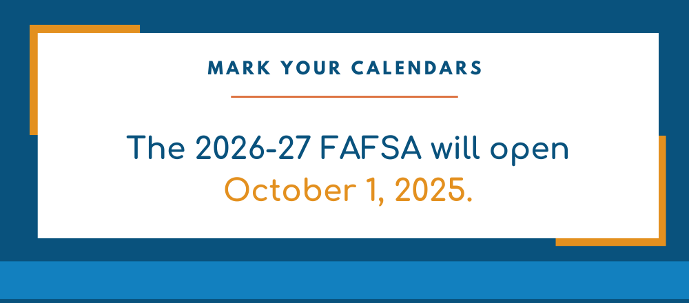 The 2026-27 FAFSA opens Oct. 1, 2025.