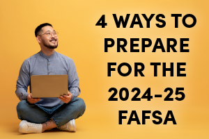 the post icon for the 4 ways to prepare for the 2024-25 FASA article. There is an Asian man holding a computer looking towards the right where the text "4 ways to prepare for the 2024-25 FAFSA" is on the image.